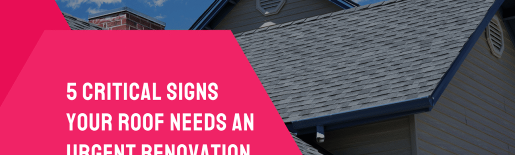 5 Critical Signs Your Roof Needs an Urgent Renovation (1)