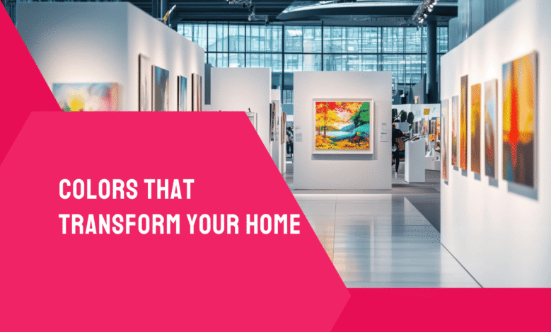 Colors That Transform Your Home
